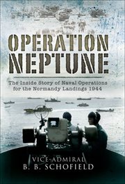 Operation Neptune : the inside story of naval operations for the Normandy landings, 1944 cover image