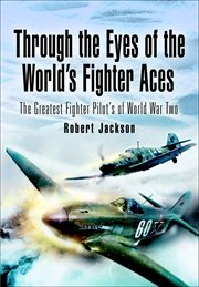 Through the eyes of the world's fighter aces. The Greatest Fighter Pilots of World War Two cover image