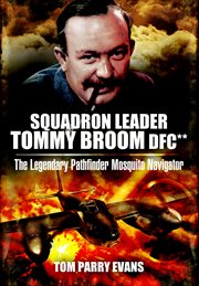 Squadron Leader Tommy Broom DFC : the legendary pathfinder Mosquito navigator cover image