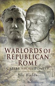 Warlords of republican rome. Caesar Versus Pompey cover image