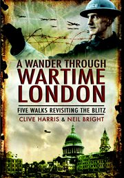 A wander through wartime london. Five Walks Revisiting the Blitz cover image