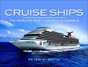 Cruise Ships : the World's Most Luxurious Vessels cover image