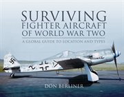 Surviving fighter aircraft of world war two. Fighters: A Globel Guide to Location and Types cover image