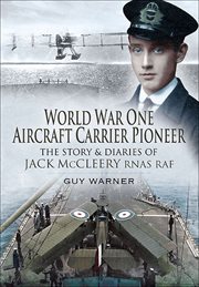 World War One aircraft carrier pioneer : the story and diaries of Captain JM McCleery RNAS-RAF cover image