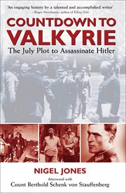Countdown to Valkyrie : the July plot to assassinate Hitler cover image
