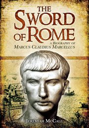The sword of the republic. A Biography of Marcus Claudius Marcellus cover image