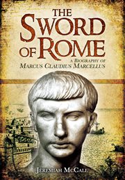 The Sword of Rome : A Biography of Marcus Claudius Marcellus cover image