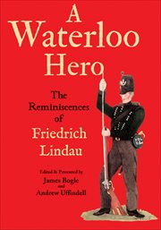 A Waterloo hero : the reminiscences of Friedrich Lindau cover image