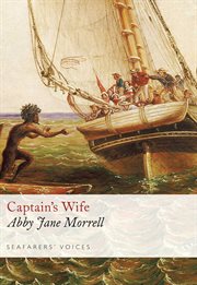 Captain's wife : narrative of a voyage in the schooner Antarctic 1829, 1830, 1831 cover image