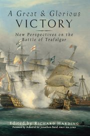A great and glorious victory. New Perspectives on the Battle of Trafalgar cover image