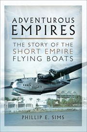 Adventurous empires. The Story of the Short Empire Flying Boats cover image