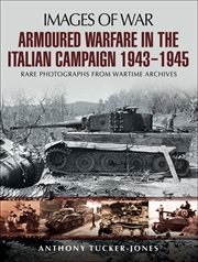 Armoured warfare in the Italian campaign 1943-1945 : rare photographs from wartime archives cover image
