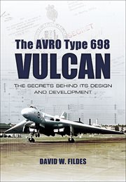 The avro type 698 vulcan. The Secrets Behind its Design and Development cover image