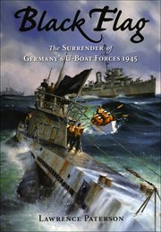 Black flag. The Surrender of Germany's U-Boat Forces on Land and at Sea cover image