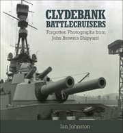 Clydebank battlecruisers : forgotten photographs from John Brown's shipyard cover image