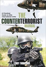 The Counter Terrorist Manual : A Practical Guide to Elite International Units cover image