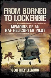 From Borneo to Lockerbie : memoirs of an RAF helicopter pilot cover image