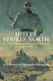 Hitler strikes north : the Nazi invasion of Norway and Denmark, 9 April 1940 cover image