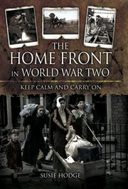 The home front in world war two. Keep Calm and Carry On cover image