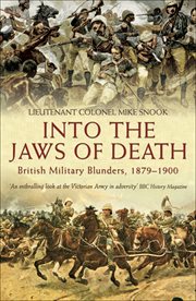 Into the jaws of death : British military blunders, 1879-1900 cover image