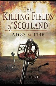 The killing fields of scotland. AD 83 to 1746 cover image