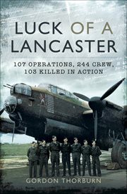 Luck of a lancaster. 107 operations, 244 crew, 103 killed in action cover image