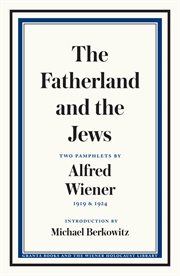 The fatherland and the Jews : two pamphlets by Alfred Wiener, 1919 and 1924 cover image