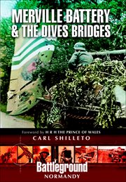 Merville Battery & the Dives bridges : British 6th Airborne Division landings in Normandy, D-Day 6th June 1944 cover image