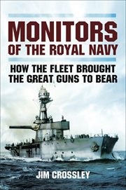 Monitors of the royal navy. How the Fleet Brought the Big Guns to Bear cover image