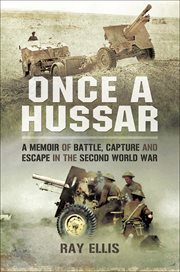 Once a hussar. A Memoir of Battle, Capture and Escape in the Second World War cover image