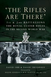 'The rifles are there' : 1st and 2nd Battalions, the Royal Ulster Rifles in the Second World War cover image