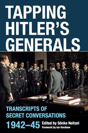 Tapping Hitler's Generals : Transcripts of Secret Conversations, 1942–45 cover image
