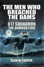 The men who breached the dams : 617 Squadron "the Dambusters" cover image
