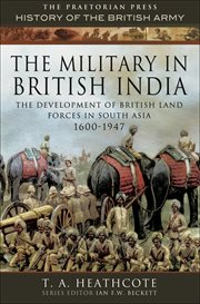 The military in british india. The Development of British Land Forces in South Asia 1600–1947 cover image