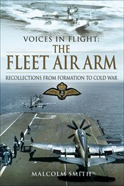 Voices in flight : the fleet air arm : recollections from fromation to cold war cover image