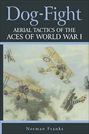Dog fight : aerial tactics of the aces of world war i cover image