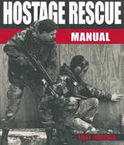 Hostage rescue manual. Tactics of the Counter-Terrorist Professionals cover image