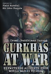 Gurkhas at war. Eyewitness Accounts from World War II to Iraq cover image