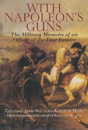 With Napoleon's guns : the military memoirs of an officer of the First Empire cover image