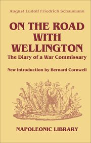 On The Road With Wellington : the Diary of a War Commissary in the Peninsular Campaigns cover image