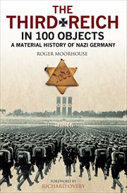 The third Reich in 100 objects : a material history of Nazi Germany cover image