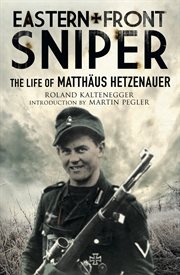 Eastern Front Sniper : the Life of Matthäus Hetzenauer cover image