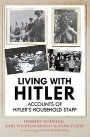 Living with Hitler : accounts of Hitler's household staff cover image