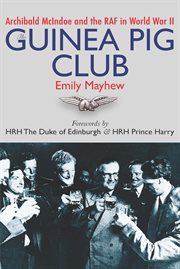 Guinea pig club. Archibald McIndoe and the RAF in World War II cover image
