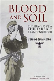 Blood and soil : the memoir of a Third Reich Brandenburger cover image