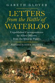 Letters from the battle of waterloo. Unpublished Correspondence by Allied Officers from the Siborne Papers cover image