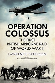 Operation Colossus : The First British Airborne Raid of World War II cover image