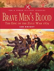 Brave men's blood : the epic of the Zulu War, 1879 cover image