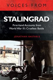 Voices from Stalingrad : unique first-hand accounts from World War II's cruellest battle cover image