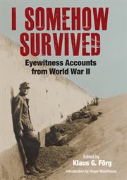 I Somehow Survived : Eyewitness Accounts From World War II cover image